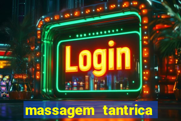 massagem tantrica zona leste